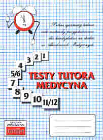 Testy TUTORA - Medycyna. Prbne egzaminy testowe oraz materiay przygotowawcze dla kandydatw na studia w akademiach medycznych